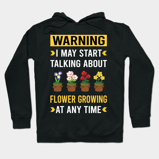 Warning Flower Growing Flowers Gardening Hoodie by Bourguignon Aror